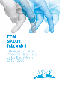 FEM SALUT, faig salut. Estrategia Social de Promoción de la Salud de las Illes Balears 2016-2026 / Dirección General de Salud Pública y Participación (Illes Balears)