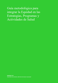 Guía metodológica para integrar la Equidad en las Estrategias, Programas y Actividades de Salud / Ministerio de Sanidad, Servicios Sociales e Igualdad